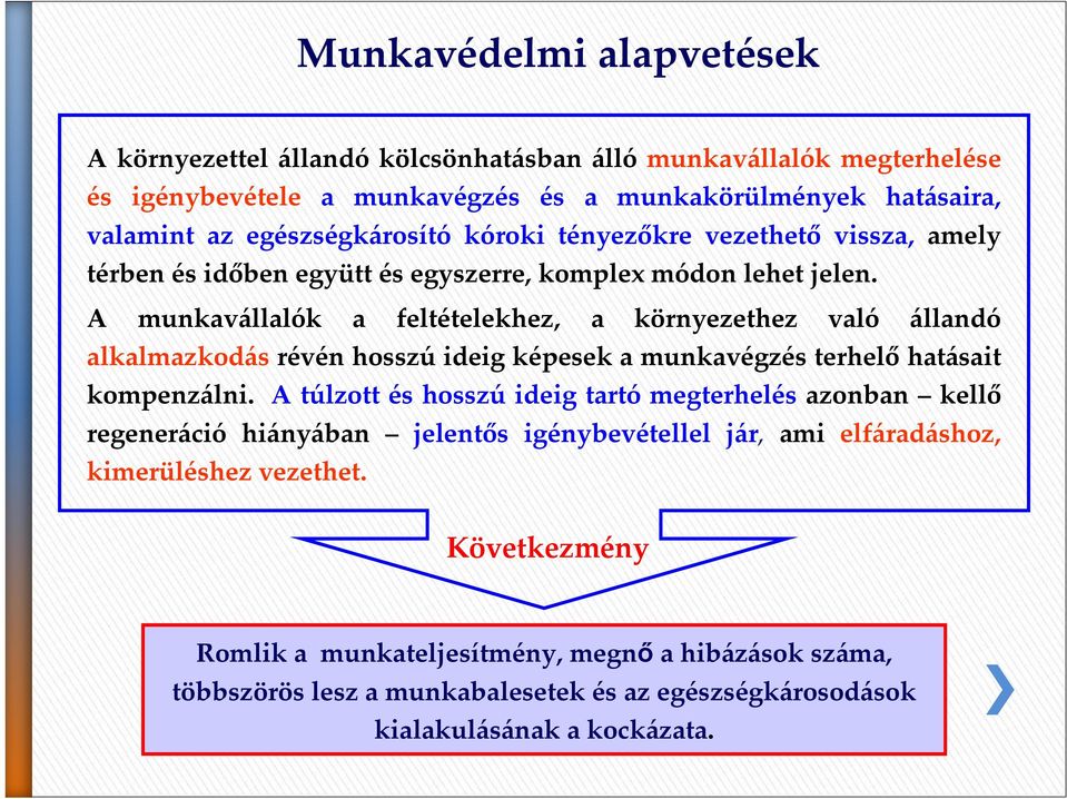 A munkavállalók a feltételekhez, a környezethez való állandó alkalmazkodásrévén hosszúideig képesek a munkavégzés terhelőhatásait kompenzálni.