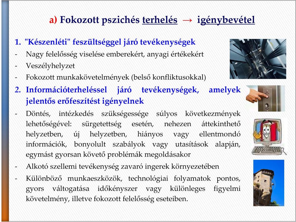 Információterheléssel járó tevékenységek, amelyek jelentős erőfeszítést igényelnek - Döntés, intézkedés szükségessége súlyos következmények lehetőségével: sürgetettség esetén, nehezen áttekinthető