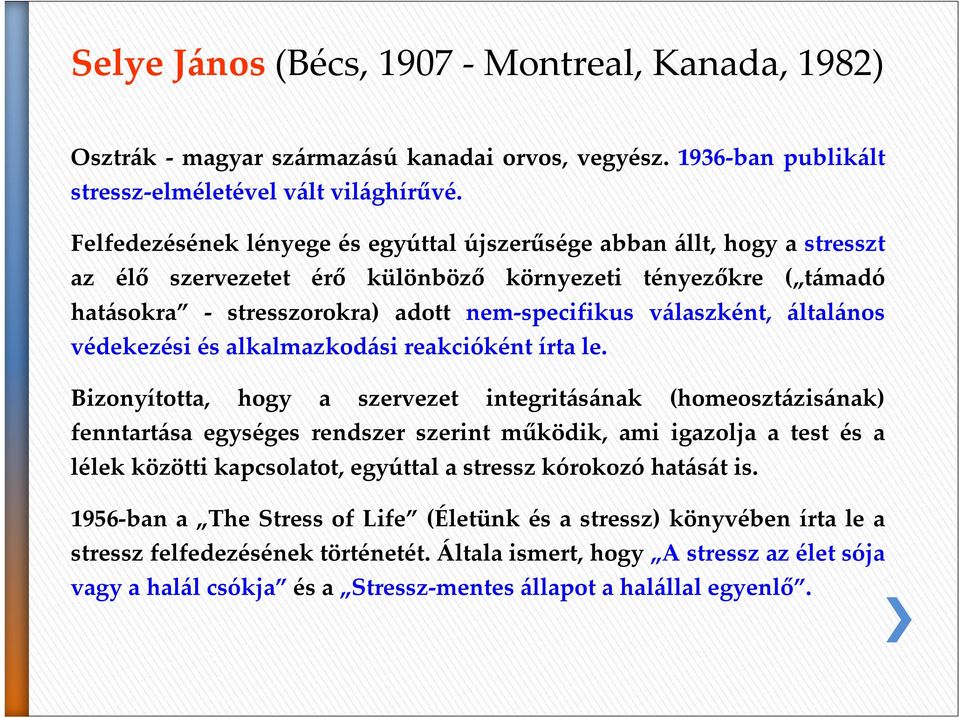 általános védekezési és alkalmazkodási reakcióként írta le.