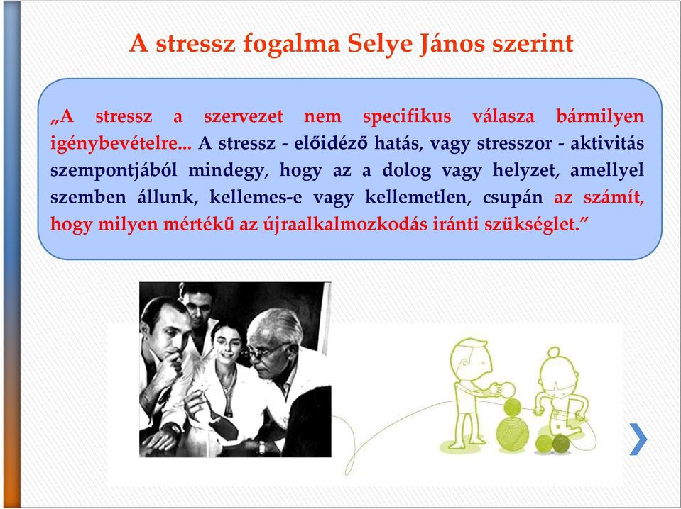 ..a stressz -elıidézıhatás, vagy stresszor -aktivitás szempontjából mindegy, hogy az a