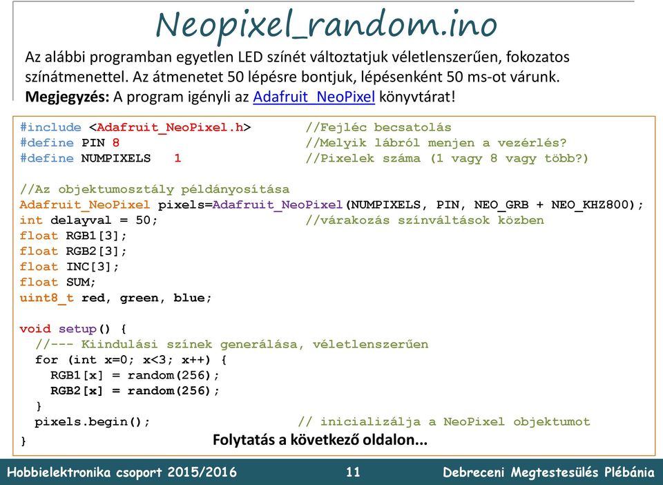 #define NUMPIXELS 1 //Pixelek száma (1 vagy 8 vagy több?