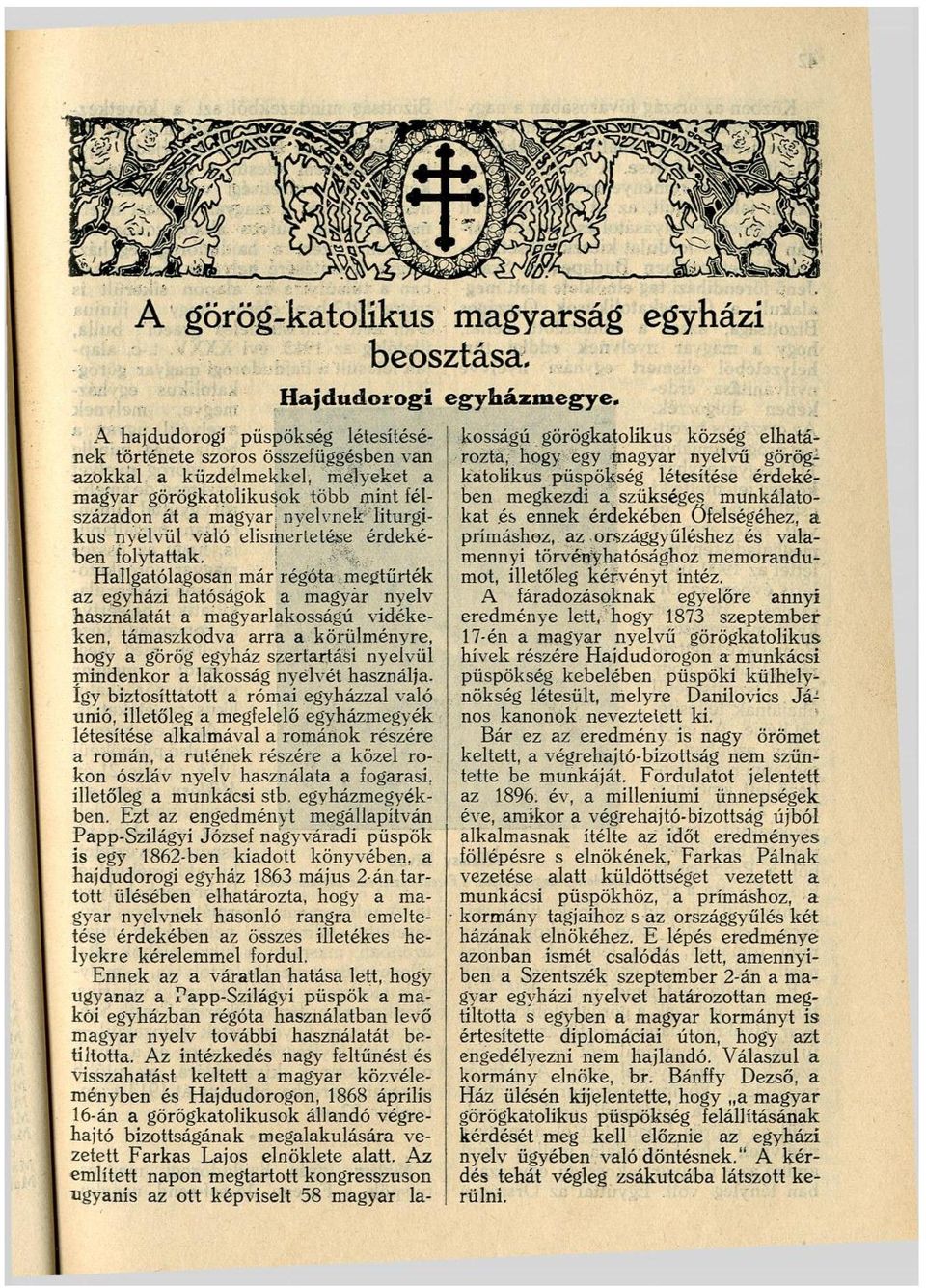 ; % Hallgatólagosan már régóta megtűrték az egyházi hatóságok a magyar nyelv Használatát a magyarlakosságú vidékeken, támaszkodva arra a körülményre, hogy a görög egyház szertartási nyelvül mindenkor