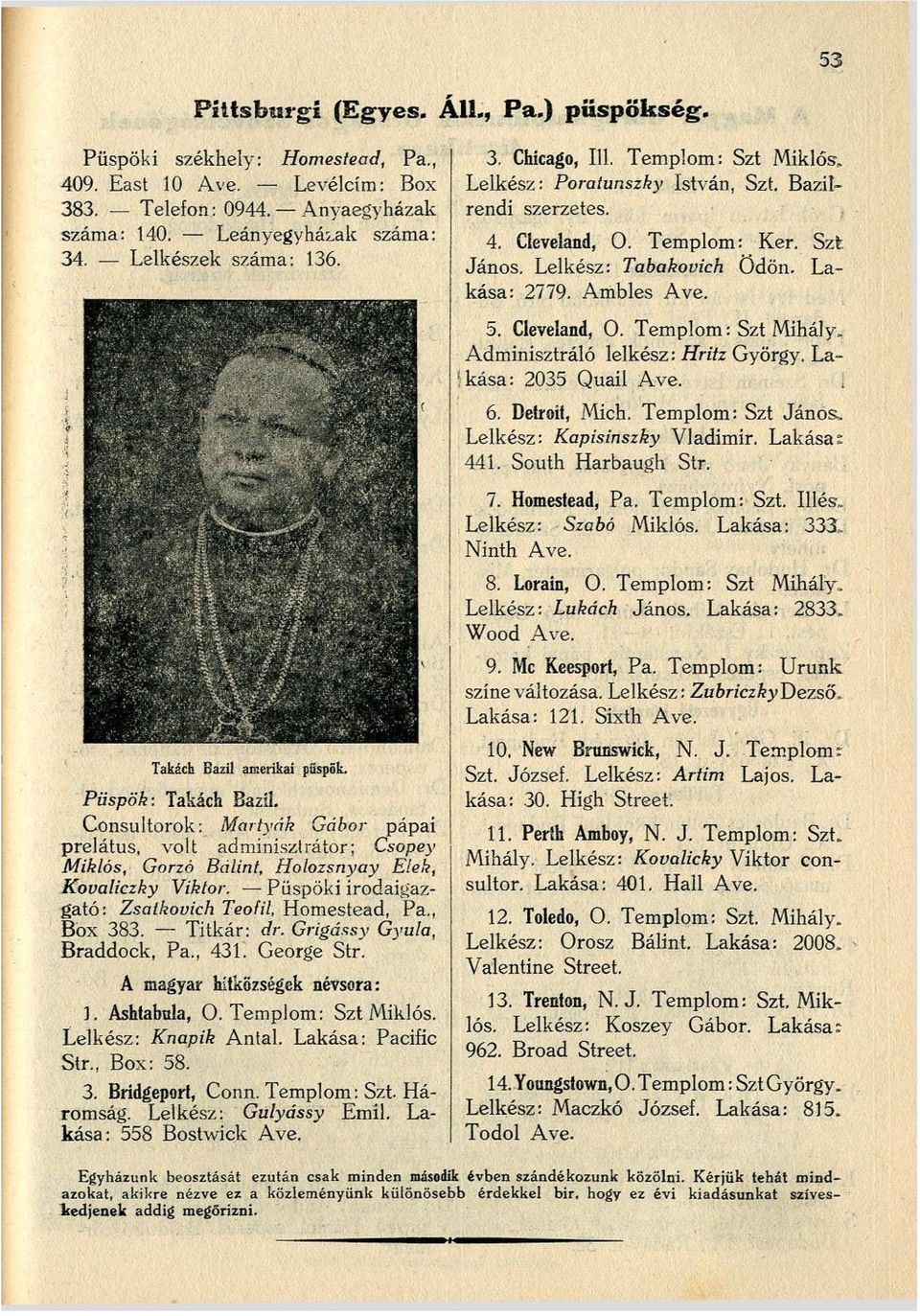 La- 1 kása: 2035 Quail Ave. 6. Detroit, Mich. Templom: Szt János.. Lelkész: Kapisinszky Vladimír. Lakásaz 441. South Harbaugh Str. Püspök: Takách Bazíl.