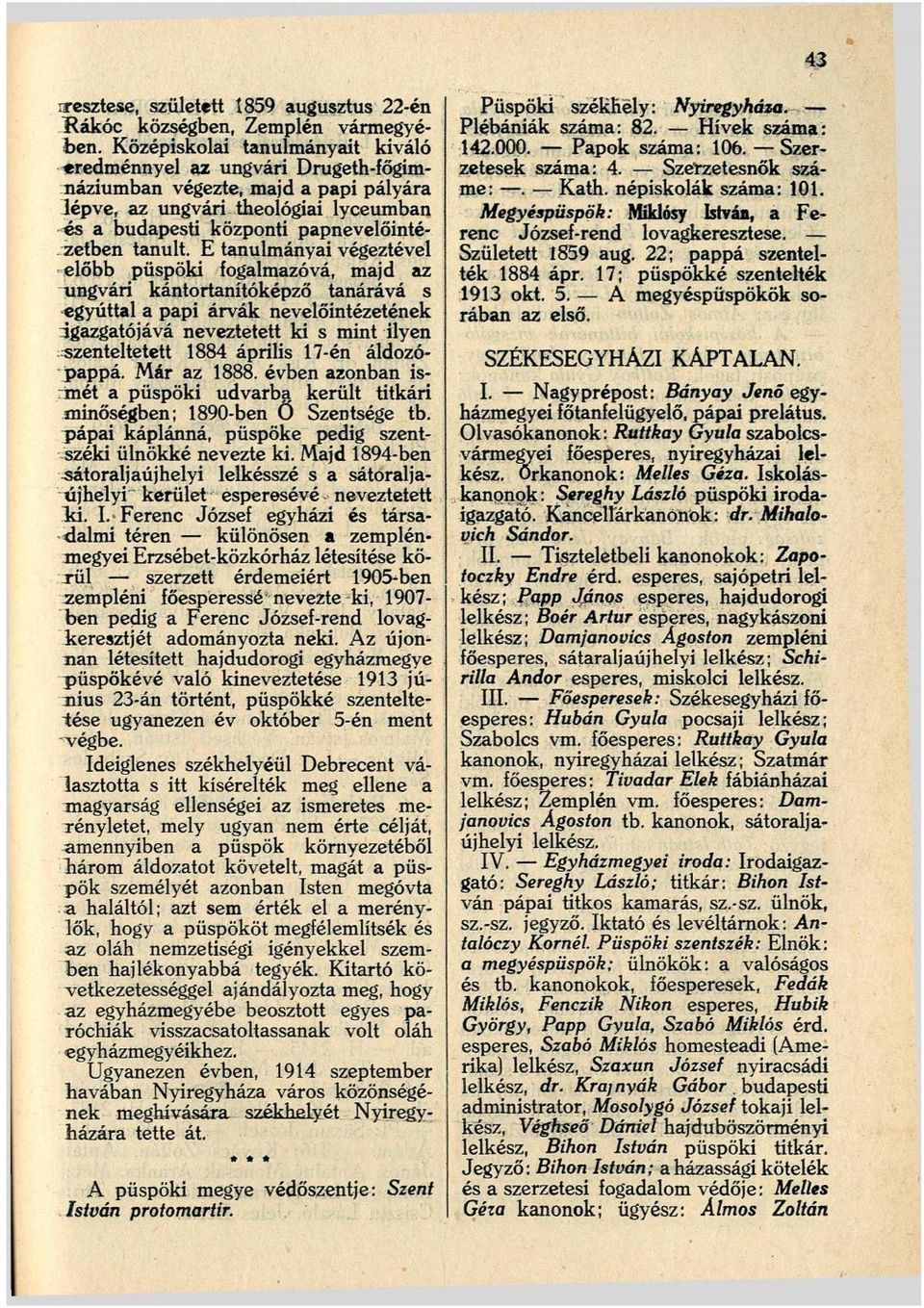 E tanulmányai végeztével előbb püspöki fogalmazóvá, majd az ungvári kántortanítóképző tanárává s egyúttal a papi árvák nevelőintézetének igazgatójává neveztetett ki s mint ilyen szenteltetett 1884