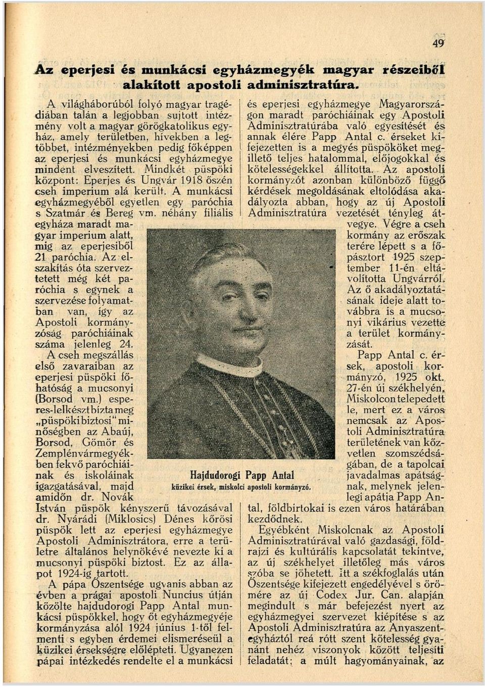 munkácsi egyházmegye mindent elveszített. Mindkét püspöki központ: Eperjes és Ungvár 1918 őszén cseh impérium alá került. A munkácsi egvházmegyéből egyetlen egy paróchia s Szatmár és Bereg vm.