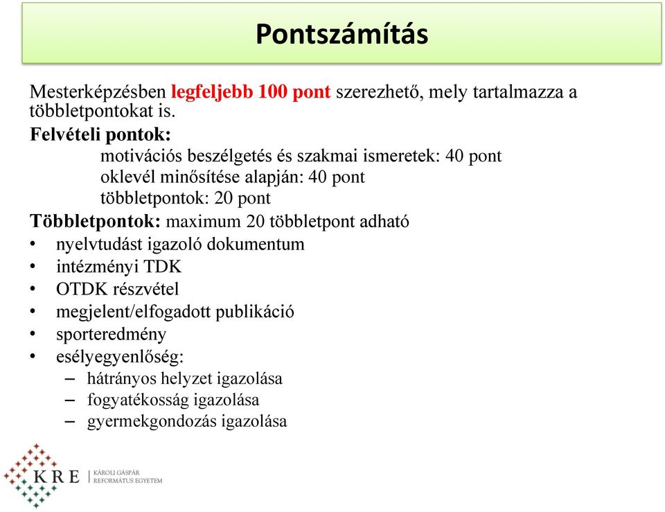 többletpontok: 20 pont Többletpontok: maximum 20 többletpont adható nyelvtudást igazoló dokumentum intézményi TDK OTDK