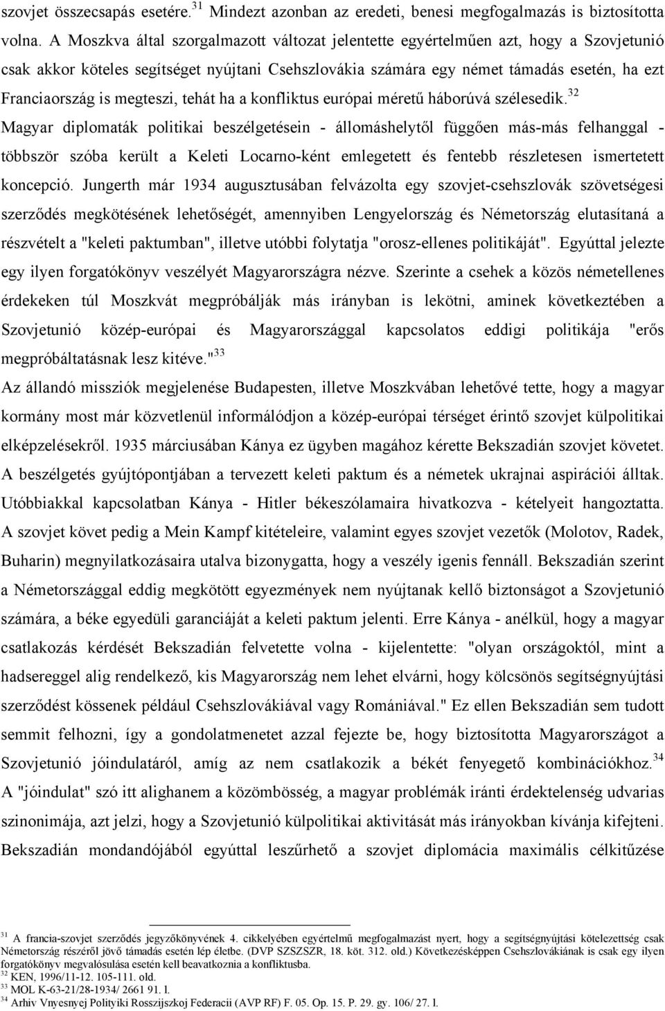 megteszi, tehát ha a konfliktus európai méretű háborúvá szélesedik.