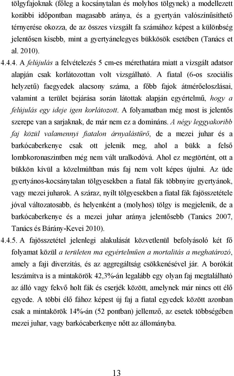 4.4. A felújulás a felvételezés 5 cm-es mérethatára miatt a vizsgált adatsor alapján csak korlátozottan volt vizsgálható.