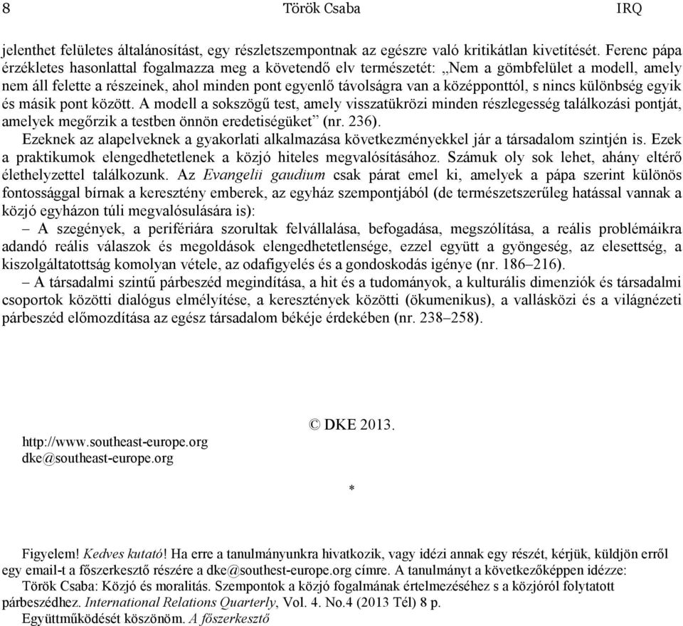 nincs különbség egyik és másik pont között. A modell a sokszögő test, amely visszatükrözi minden részlegesség találkozási pontját, amelyek megırzik a testben önnön eredetiségüket (nr. 236).