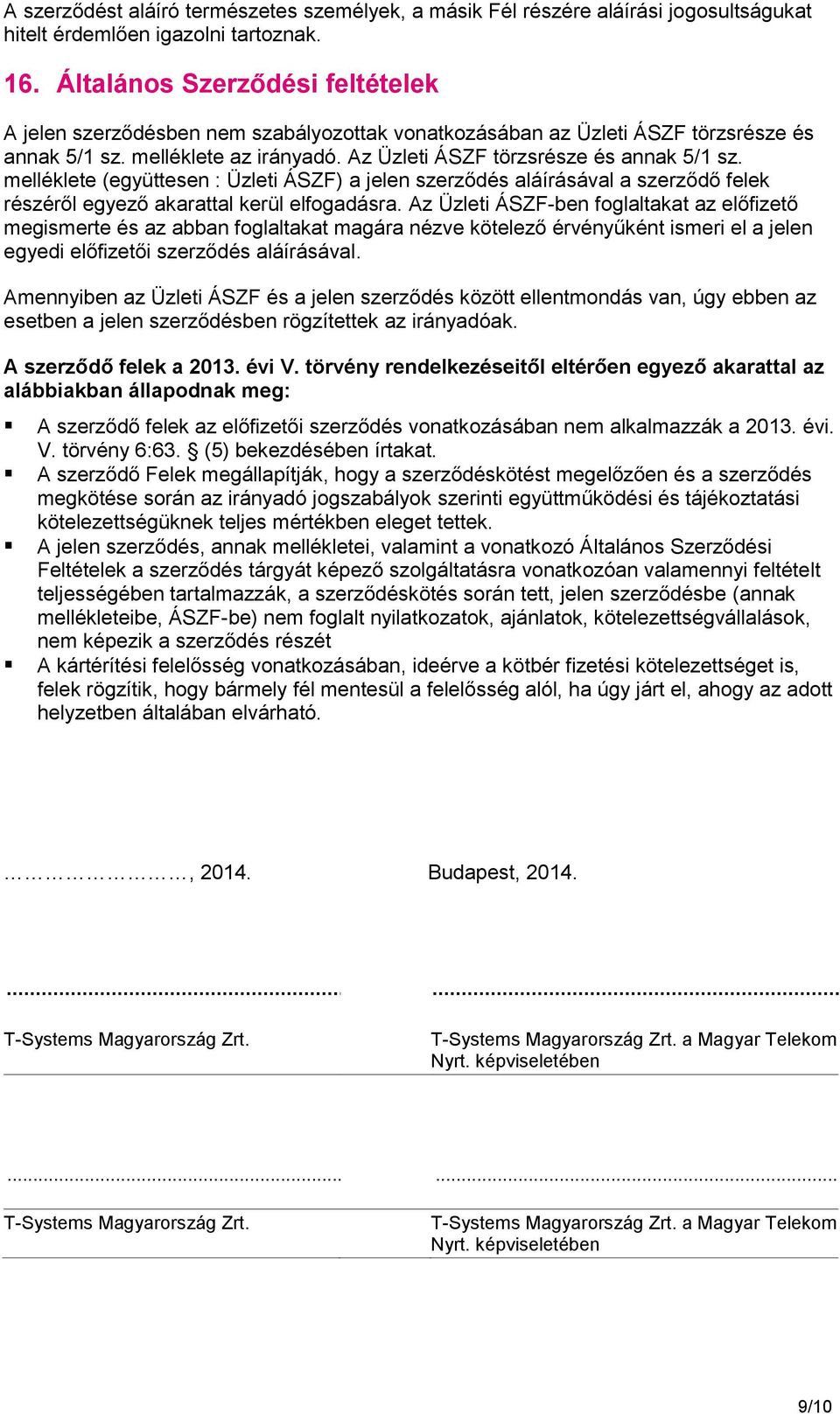 melléklete (együttesen : Üzleti ÁSZF) a jelen szerződés aláírásával a szerződő felek részéről egyező akarattal kerül elfogadásra.