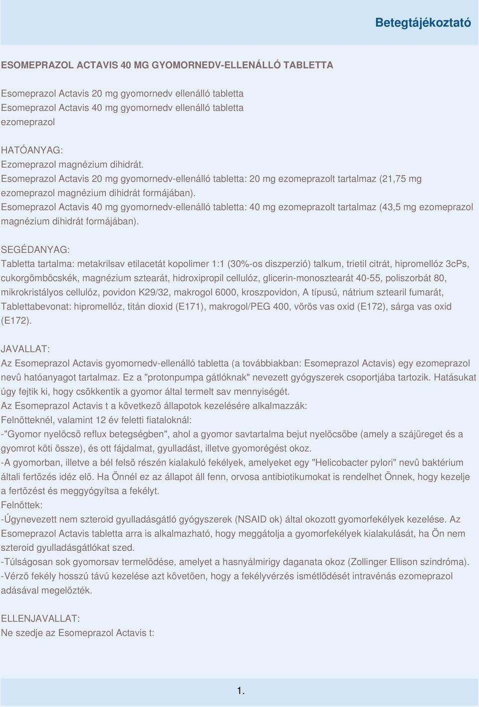 Esomeprazol Actavis 40 mg gyomornedv-ellenálló tabletta: 40 mg ezomeprazolt tartalmaz (43,5 mg ezomeprazol magnézium dihidrát formájában).