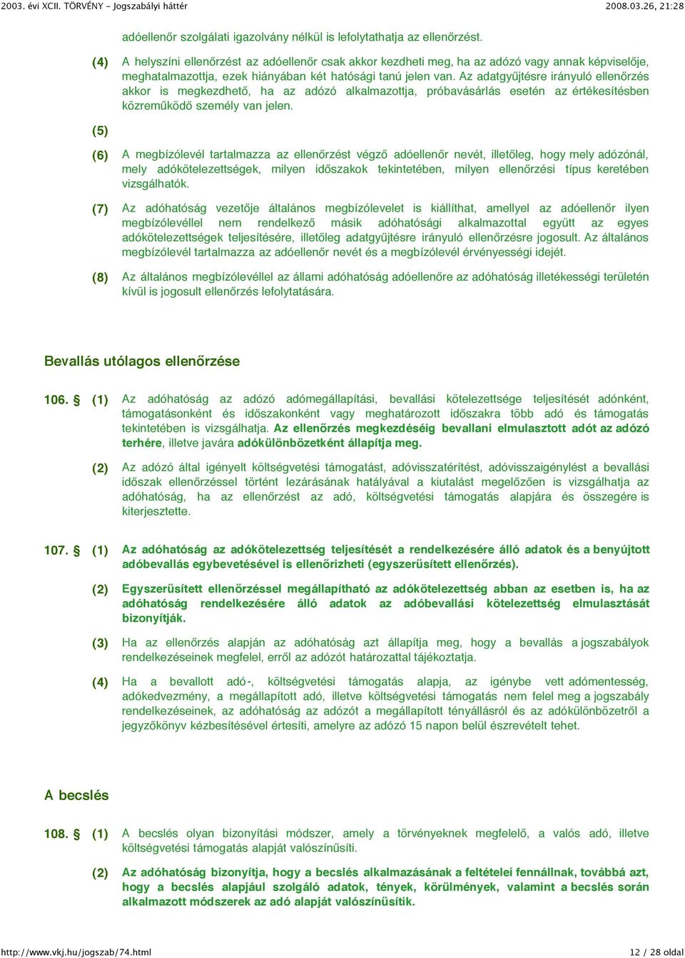 Az adatgyűjtésre irányuló ellenőrzés akkor is megkezdhető, ha az adózó alkalmazottja, próbavásárlás esetén az értékesítésben közreműködő személy van jelen.