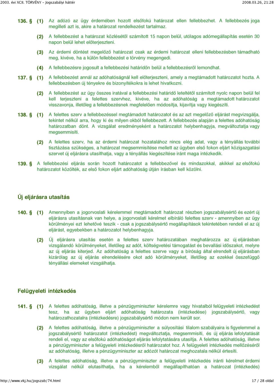 (3) Az érdemi döntést megelőző határozat csak az érdemi határozat elleni fellebbezésben támadható meg, kivéve, ha a külön fellebbezést e törvény megengedi.