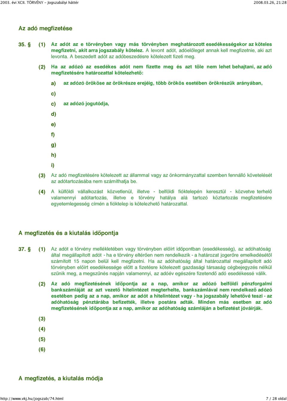 (2) Ha az adózó az esedékes adót nem fizette meg és azt tőle nem lehet behajtani, az adó megfizetésére határozattal kötelezhető: a) az adózó örököse az örökrésze erejéig, több örökös esetében