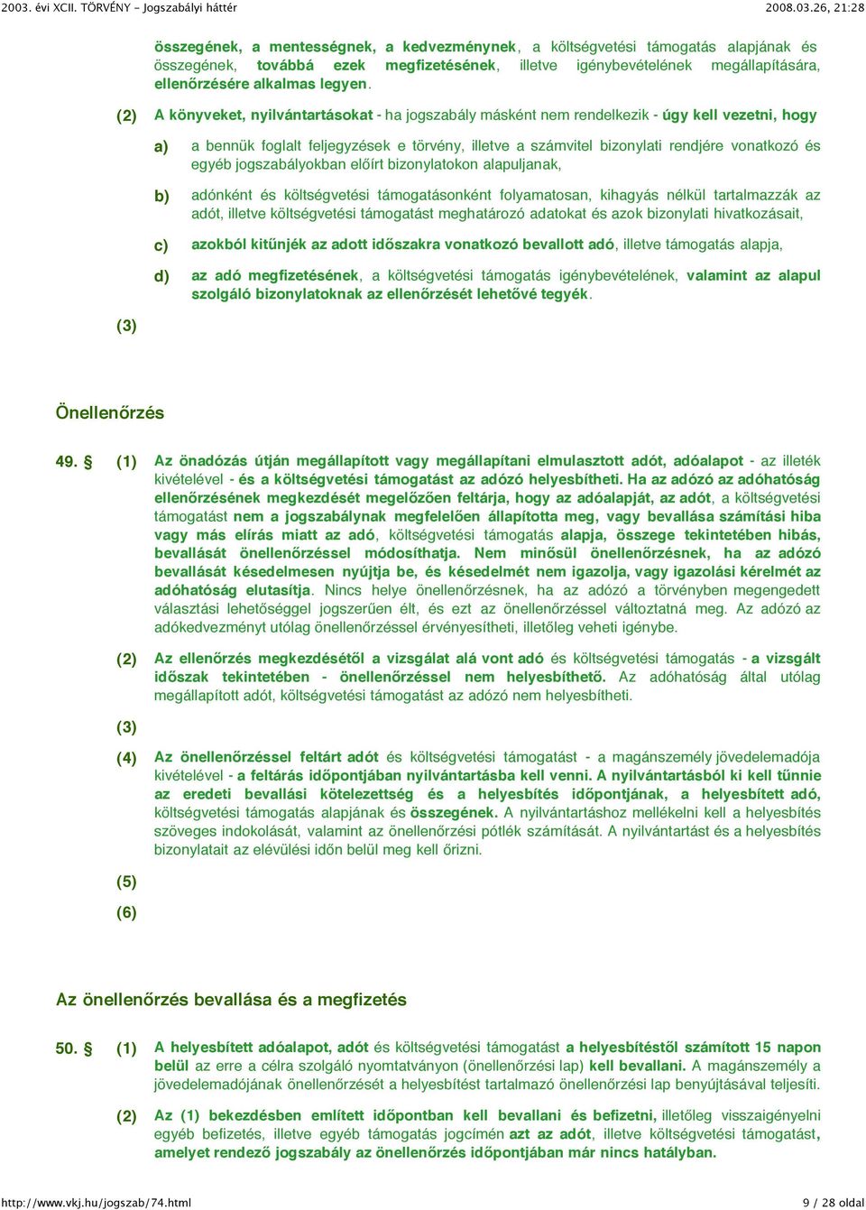 és egyéb jogszabályokban előírt bizonylatokon alapuljanak, b) adónként és költségvetési támogatásonként folyamatosan, kihagyás nélkül tartalmazzák az adót, illetve költségvetési támogatást