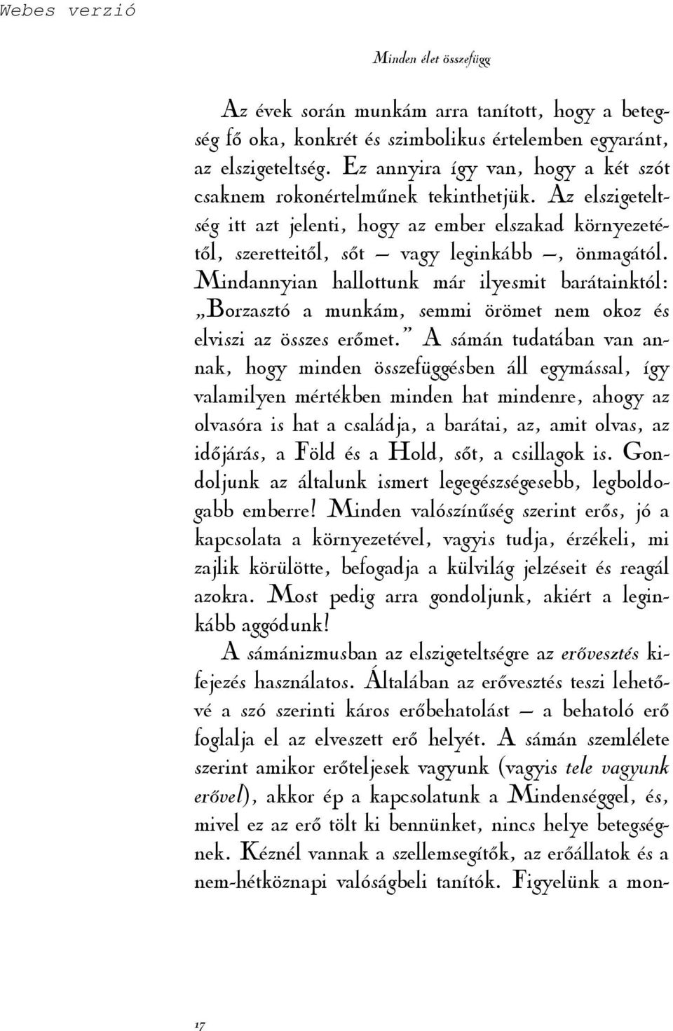 Mindannyian hallottunk már ilyesmit barátainktól: Borzasztó a munkám, semmi örömet nem okoz és elviszi az összes erımet.