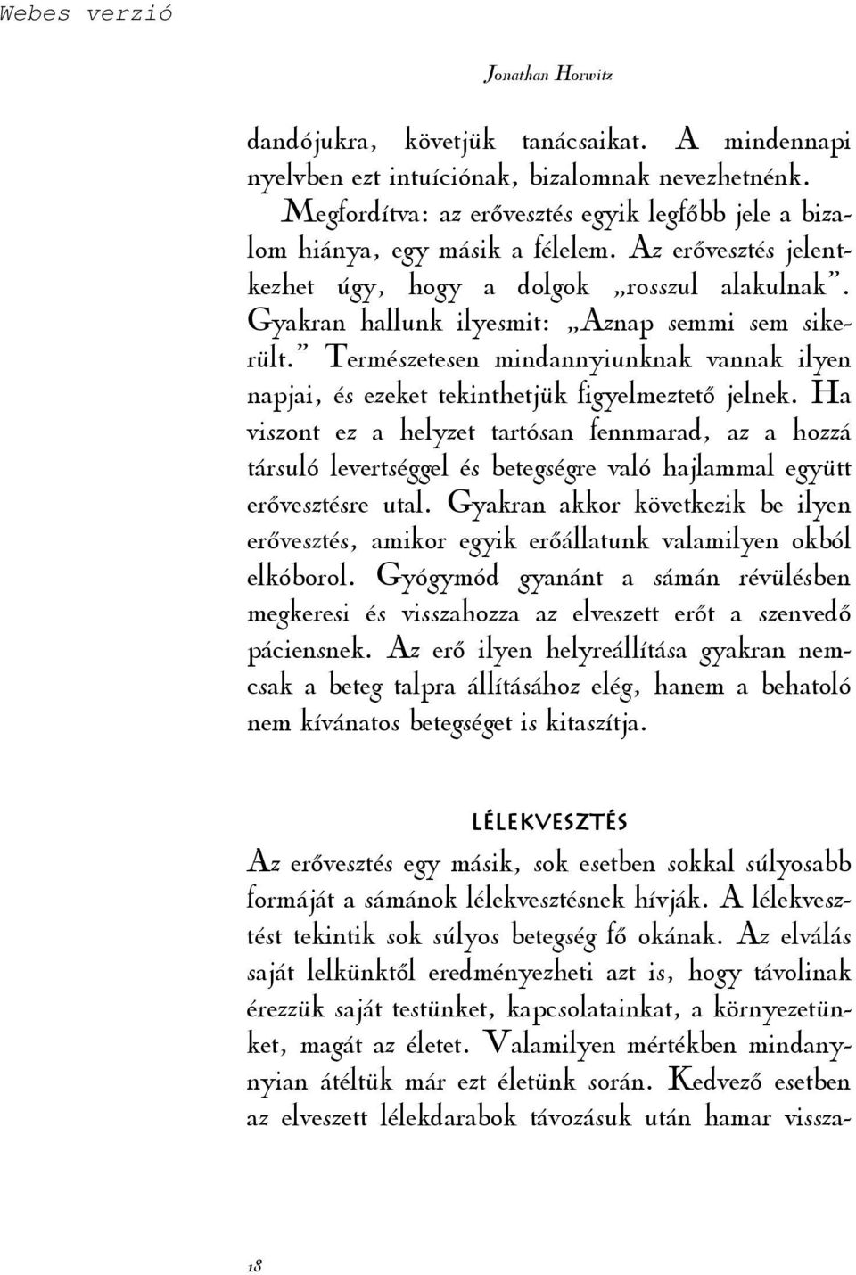 Természetesen mindannyiunknak vannak ilyen napjai, és ezeket tekinthetjük figyelmeztetı jelnek.