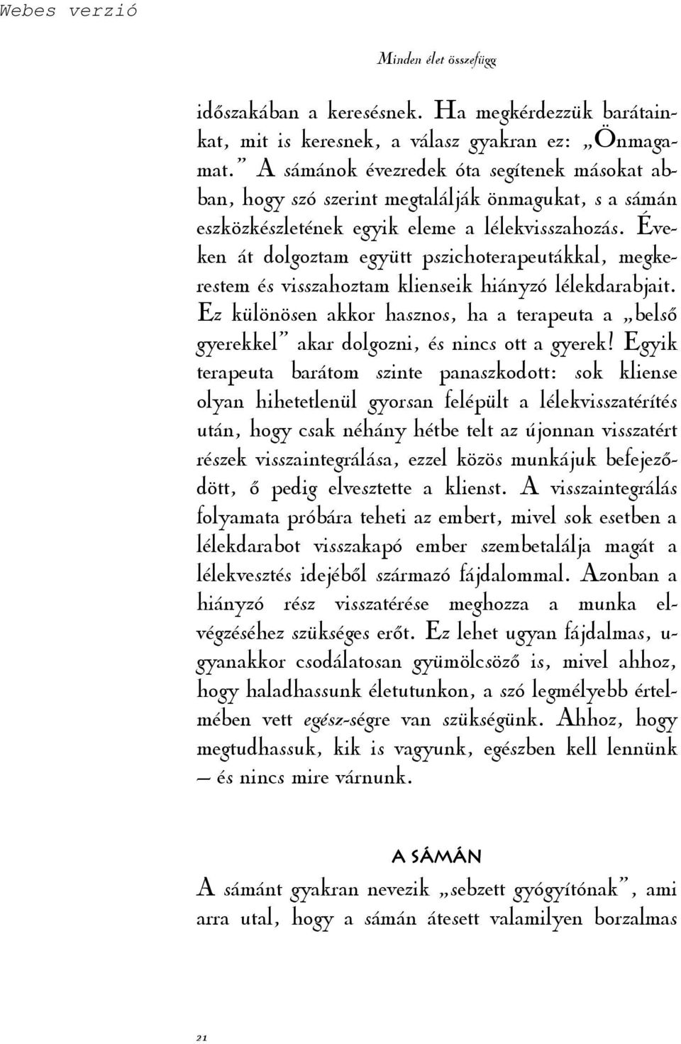 Éveken át dolgoztam együtt pszichoterapeutákkal, megkerestem és visszahoztam klienseik hiányzó lélekdarabjait.