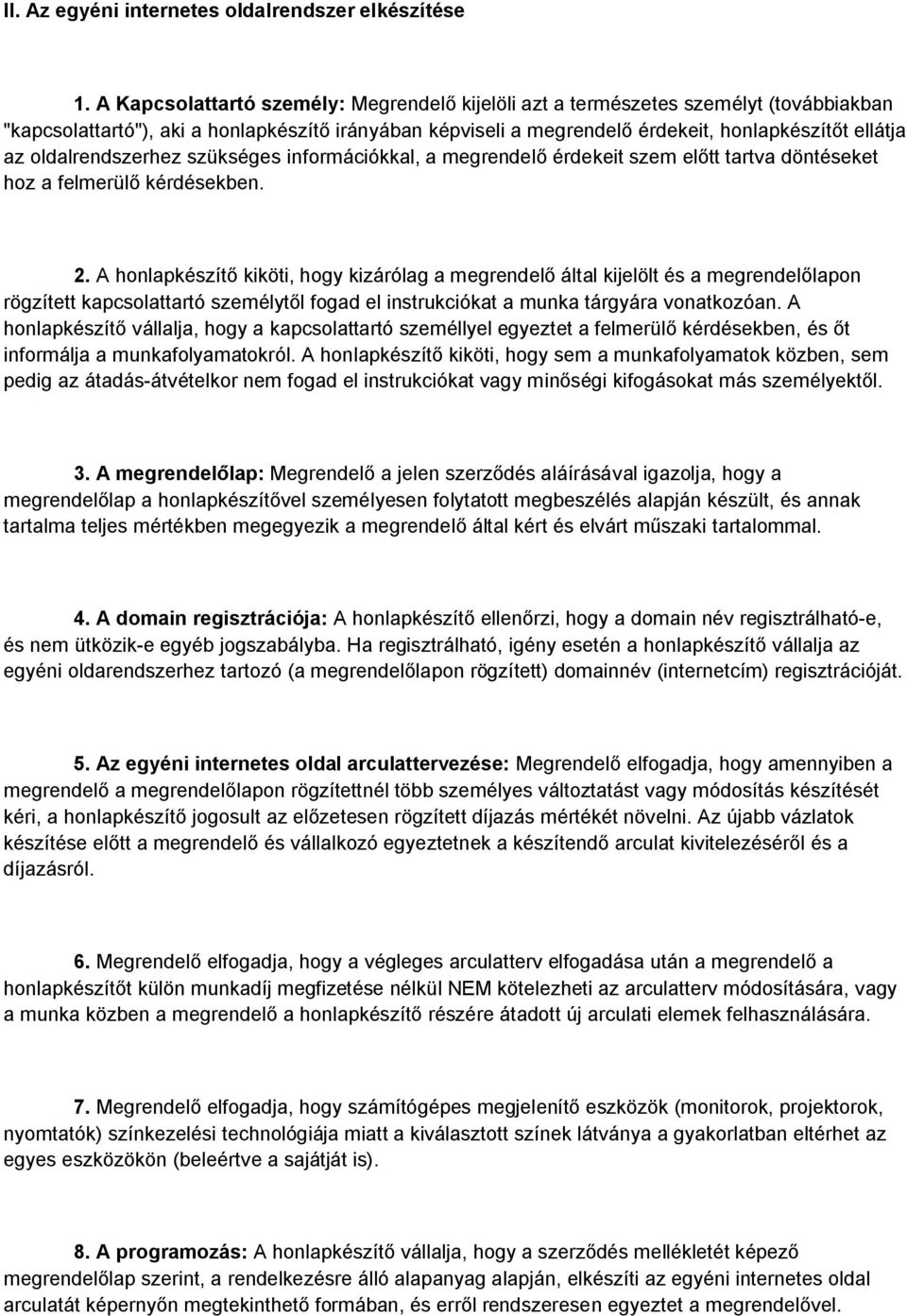 oldalrendszerhez szükséges információkkal, a megrendelő érdekeit szem előtt tartva döntéseket hoz a felmerülő kérdésekben. 2.