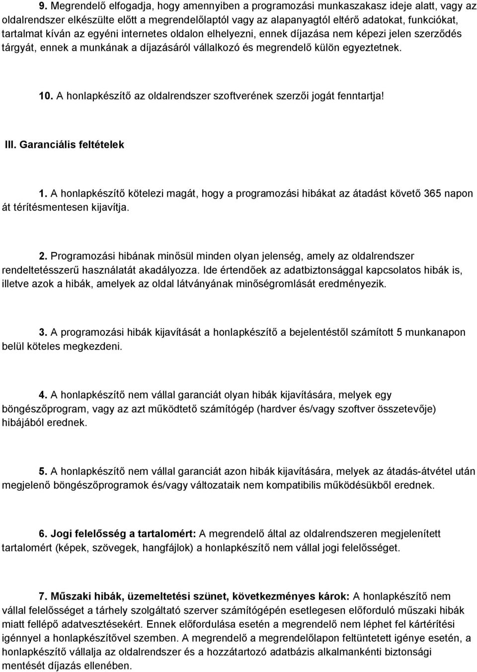 A honlapkészítő az oldalrendszer szoftverének szerzői jogát fenntartja! III. Garanciális feltételek 1.