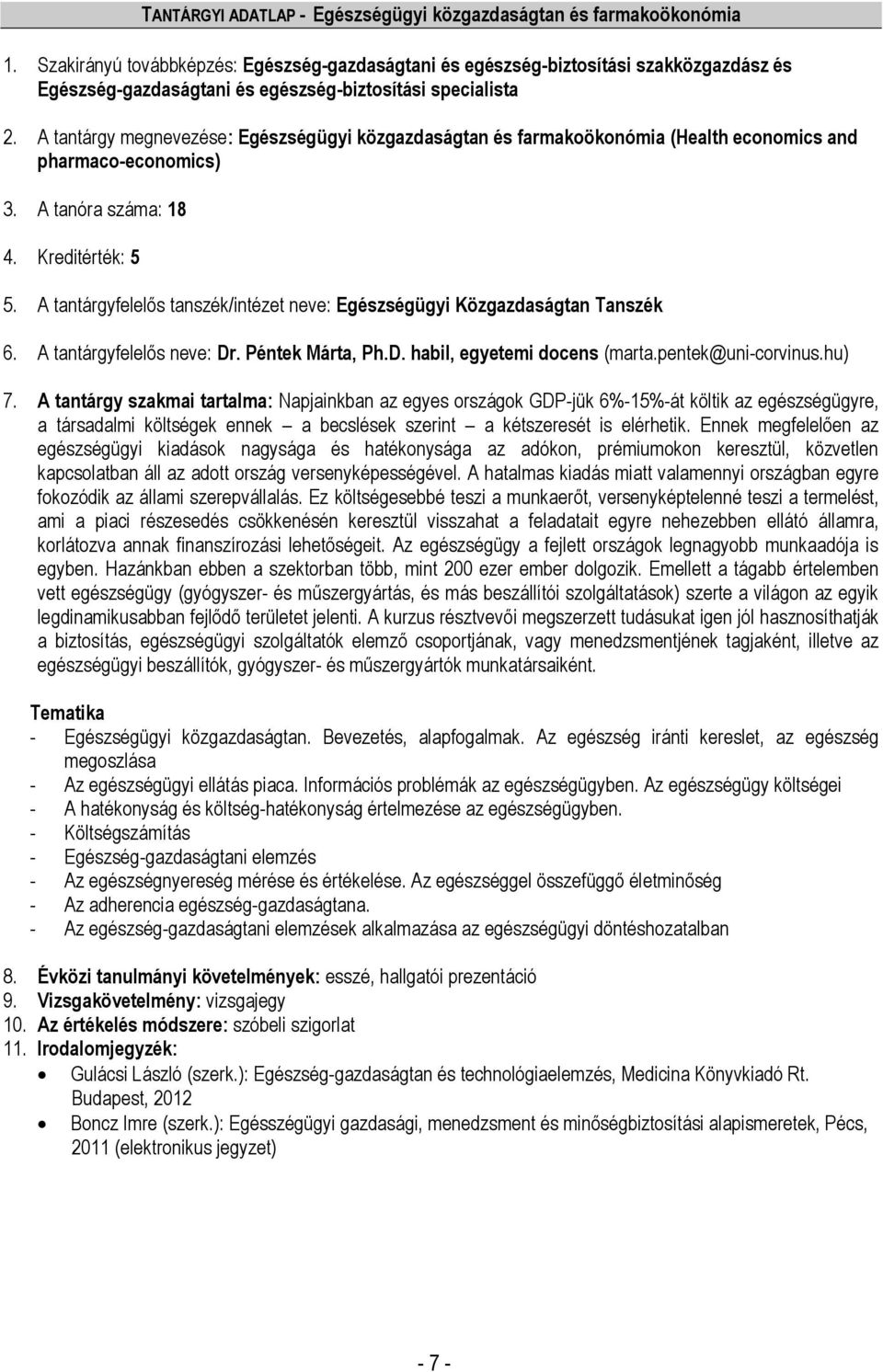 A tantárgyfelelős tanszék/intézet neve: Egészségügyi Közgazdaságtan Tanszék 6. A tantárgyfelelős neve: Dr. Péntek Márta, Ph.D. habil, egyetemi docens (marta.pentek@uni-corvinus.hu) 7.