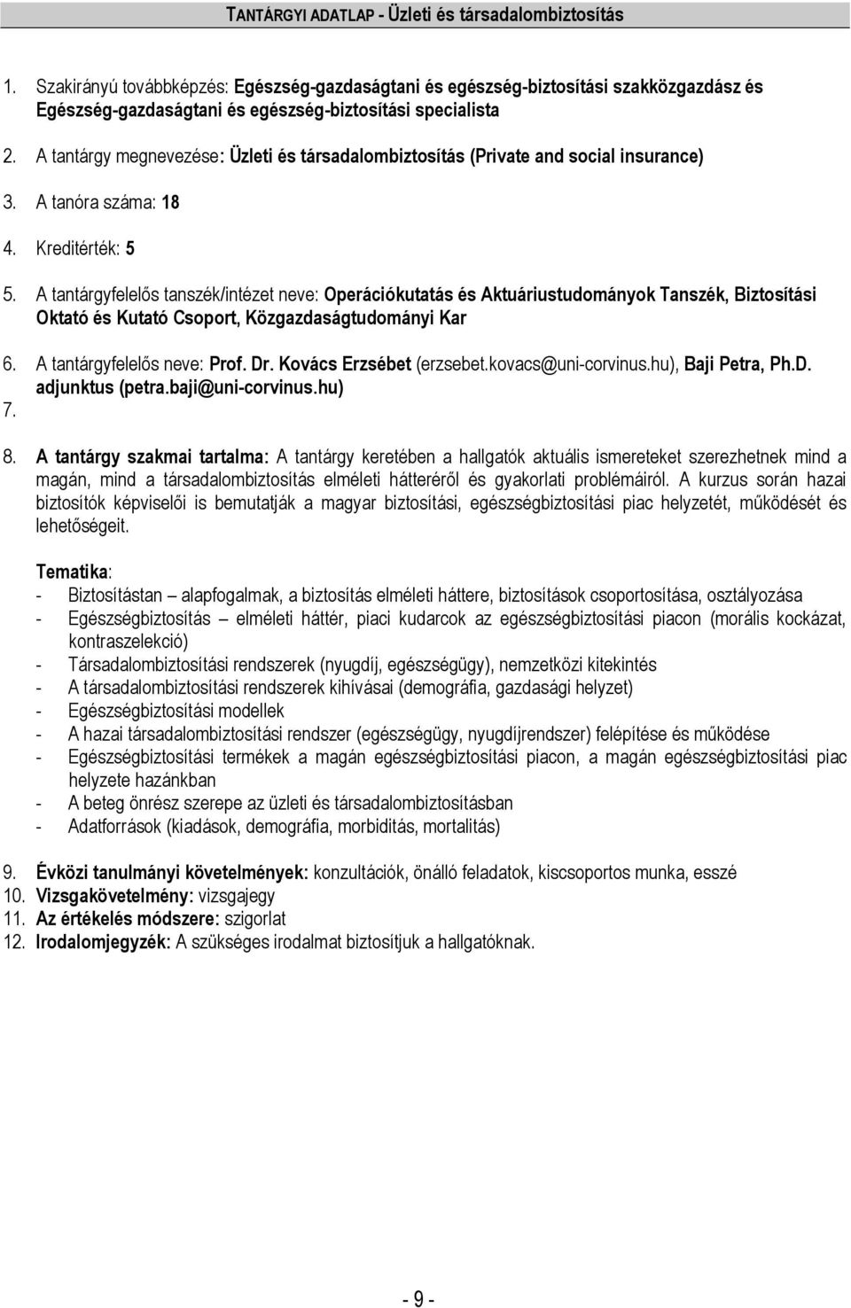 A tantárgyfelelős tanszék/intézet neve: Operációkutatás és Aktuáriustudományok Tanszék, Biztosítási Oktató és Kutató Csoport, Közgazdaságtudományi Kar 6. A tantárgyfelelős neve: Prof. Dr.