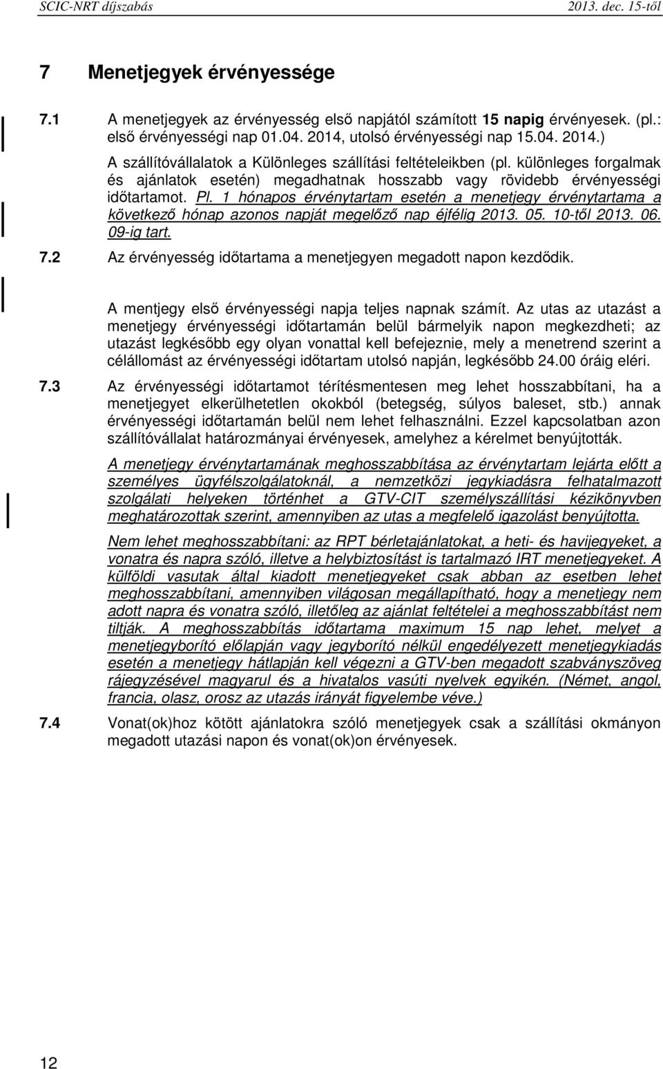 különleges forgalmak és ajánlatok esetén) megadhatnak hosszabb vagy rövidebb érvényességi időtartamot. Pl.