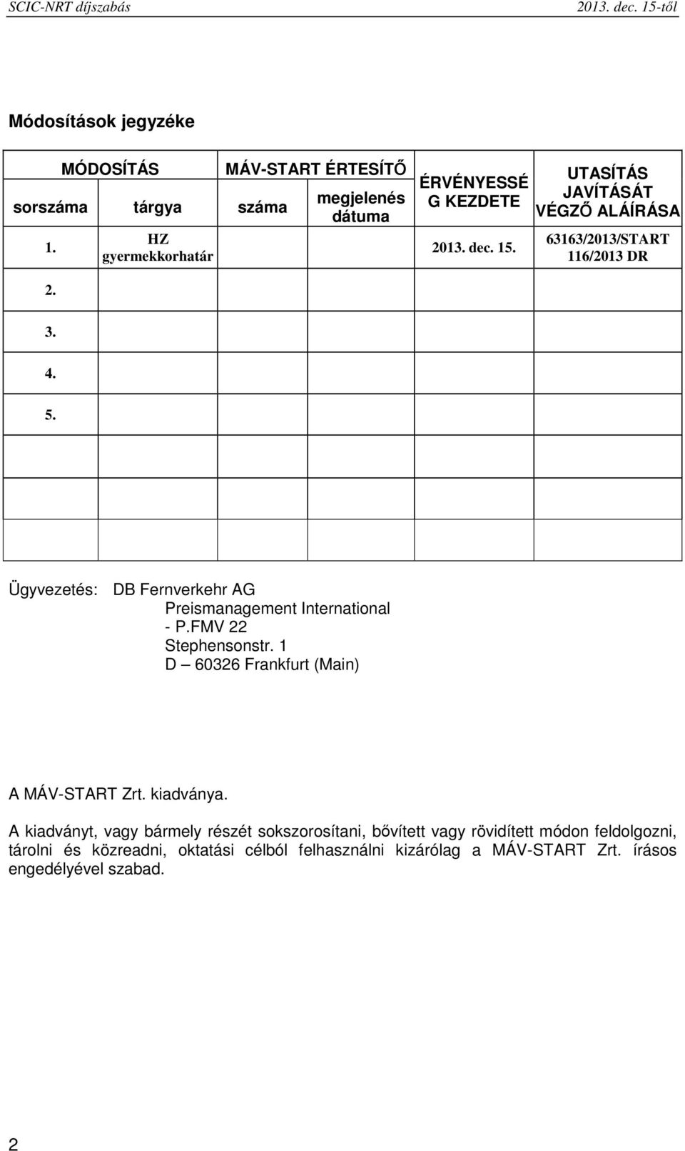 UTASÍTÁS JAVÍTÁSÁT VÉGZŐ ALÁÍRÁSA 63163/2013/START 116/2013 DR 2. 3. 4. 5. Ügyvezetés: DB Fernverkehr AG Preismanagement International - P.