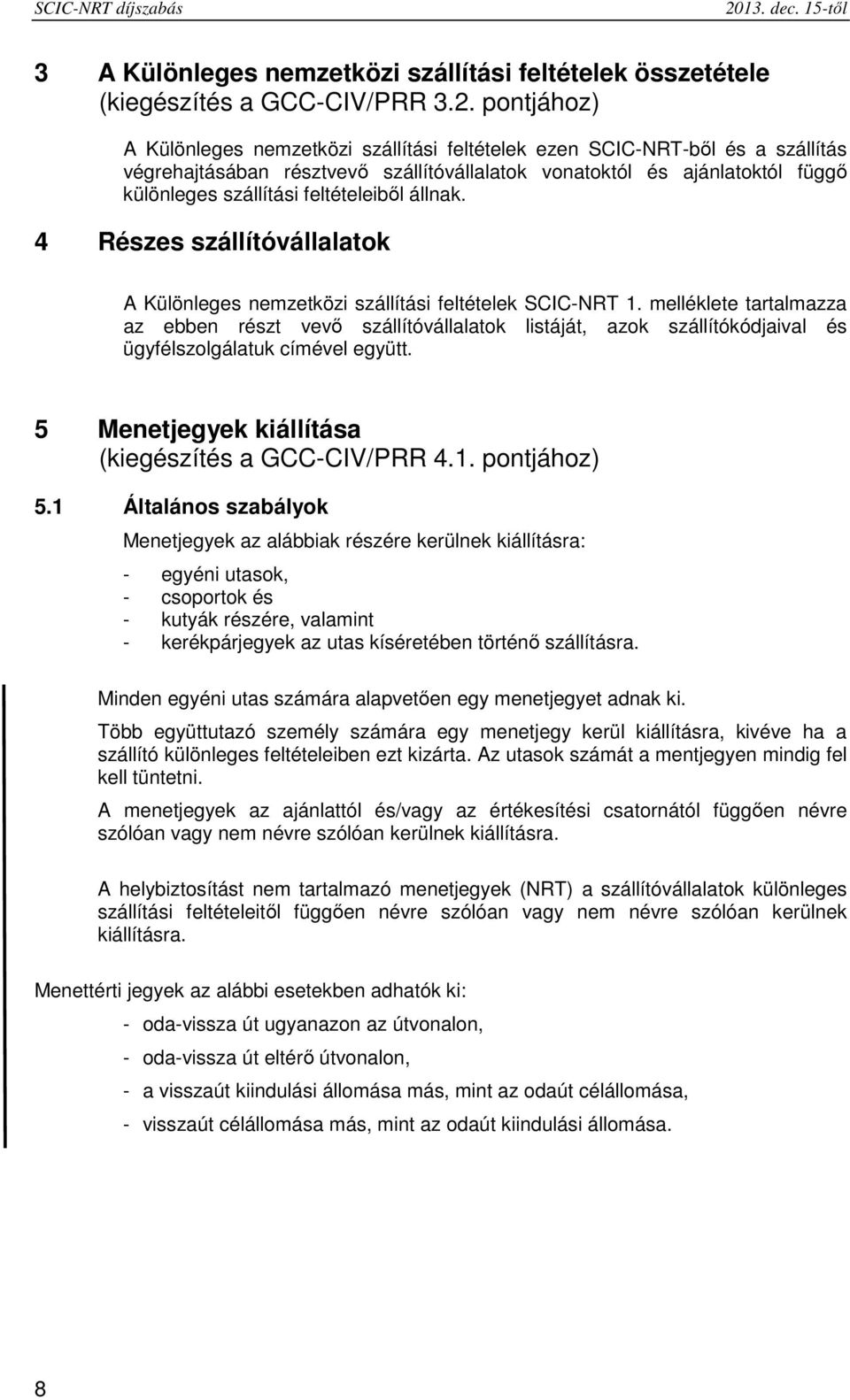 4 Részes szállítóvállalatok A Különleges nemzetközi szállítási feltételek SCIC-NRT 1.