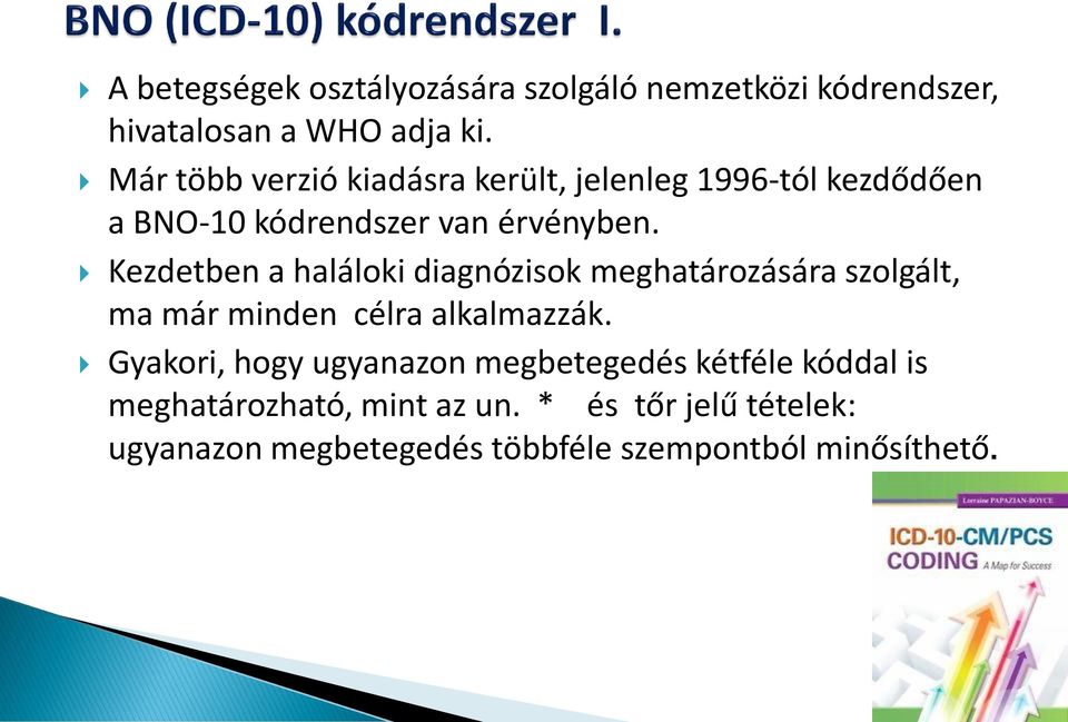 Kezdetben a haláloki diagnózisok meghatározására szolgált, ma már minden célra alkalmazzák.
