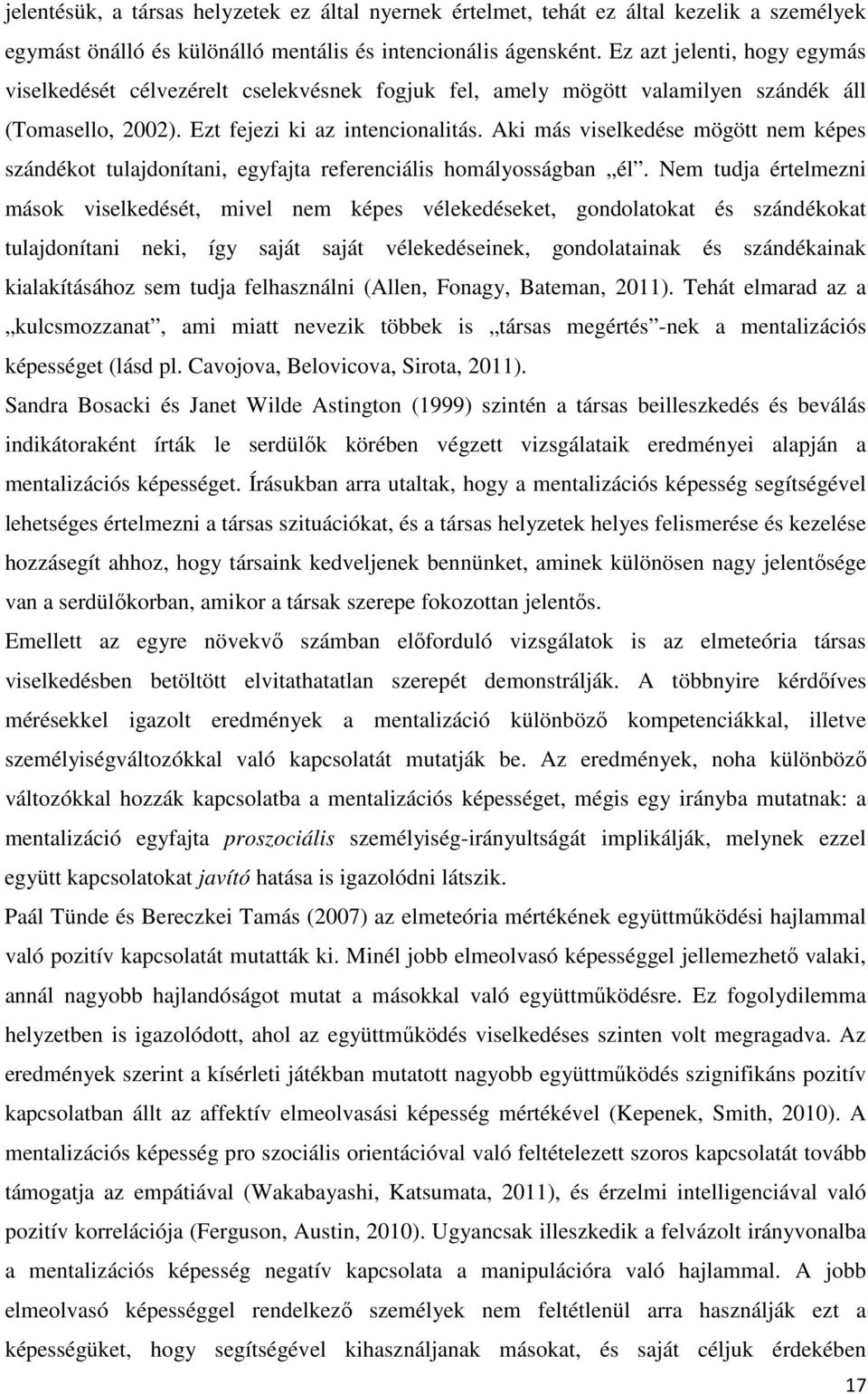 Aki más viselkedése mögött nem képes szándékot tulajdonítani, egyfajta referenciális homályosságban él.