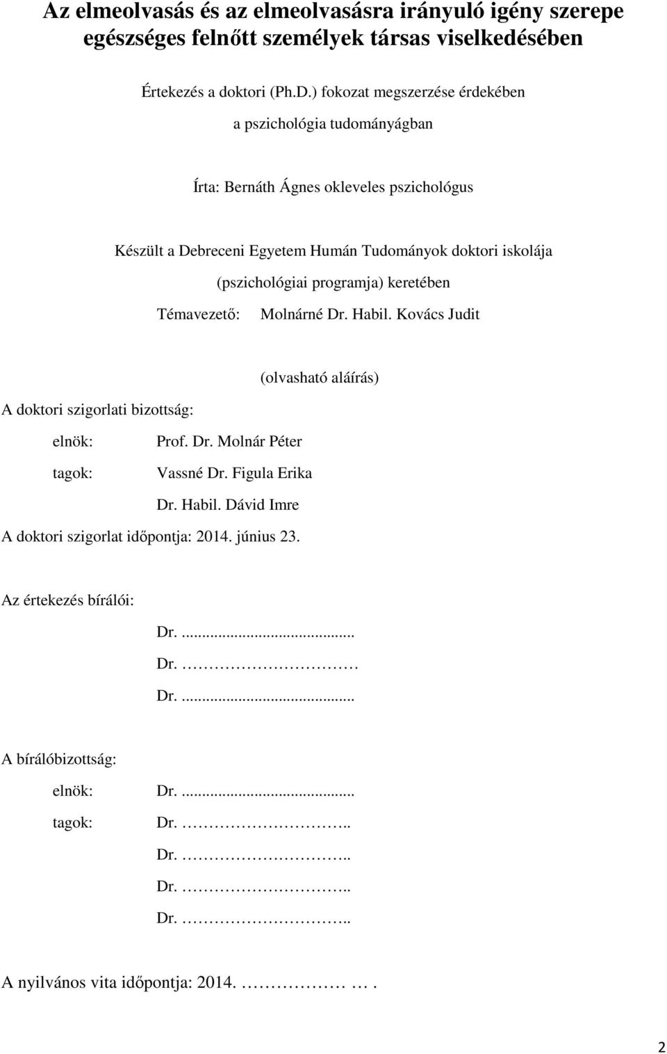 (pszichológiai programja) keretében Témavezető: Molnárné Dr. Habil. Kovács Judit (olvasható aláírás) A doktori szigorlati bizottság: elnök: tagok: Prof. Dr. Molnár Péter Vassné Dr.