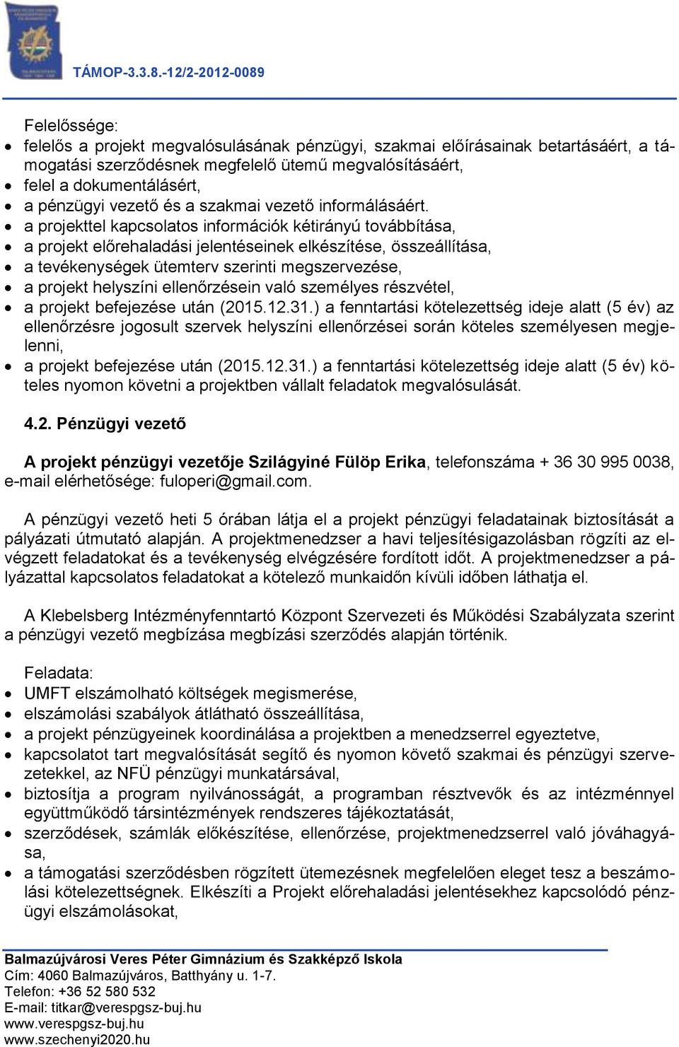 a projekttel kapcsolatos információk kétirányú továbbítása, a projekt előrehaladási jelentéseinek elkészítése, összeállítása, a tevékenységek ütemterv szerinti megszervezése, a projekt helyszíni