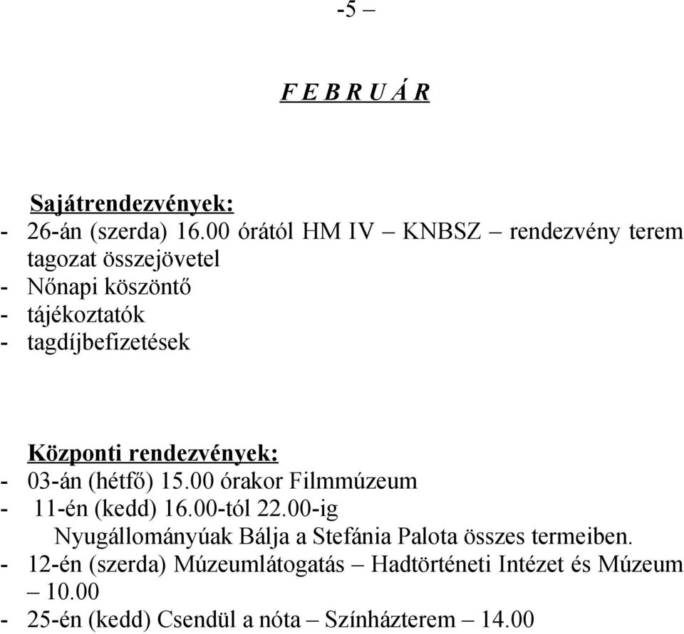 tagdíjbefizetések - 03-án (hétfő) 15.00 órakor Filmmúzeum - 11-én (kedd) 16.00-tól 22.