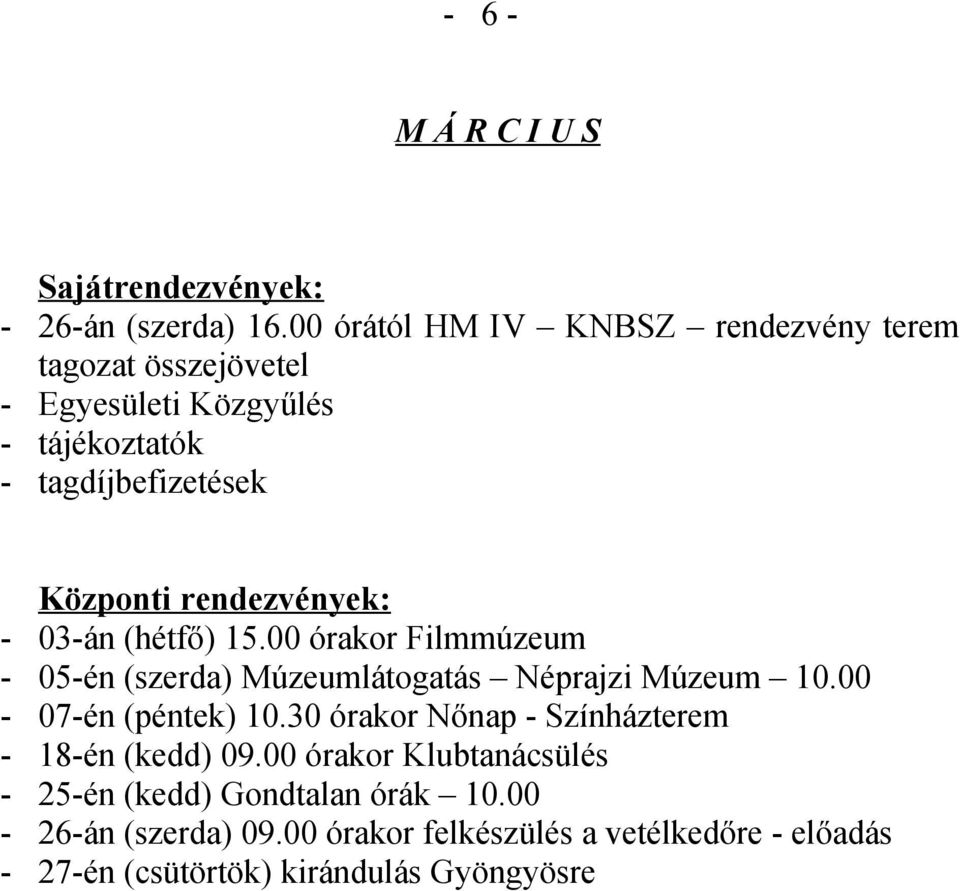 (hétfő) 15.00 órakor Filmmúzeum - 05-én (szerda) Múzeumlátogatás Néprajzi Múzeum 10.00-07-én (péntek) 10.