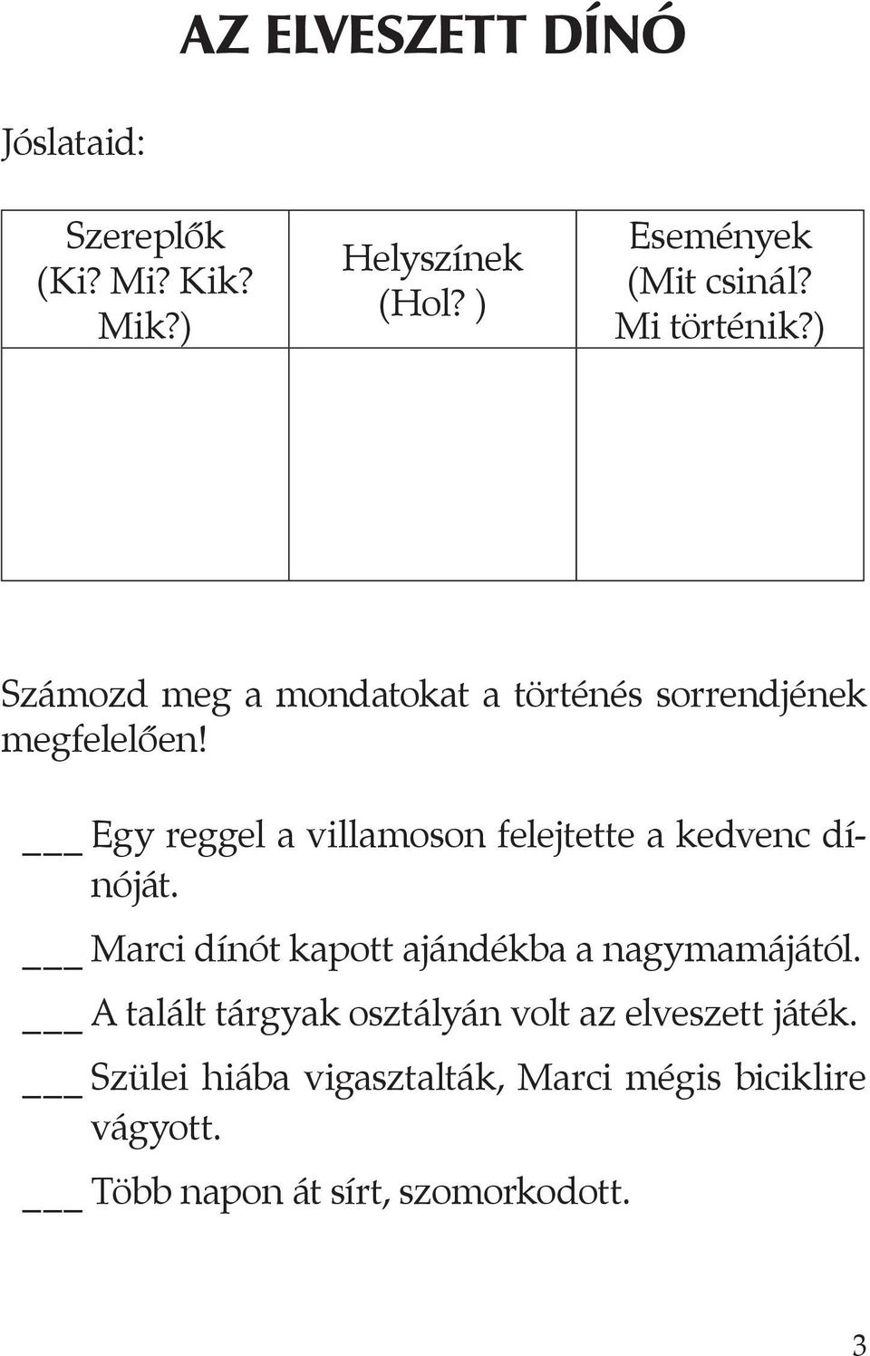 Egy reggel a villamoson felejtette a kedvenc dínóját. Marci dínót kapott ajándékba a nagymamájától.