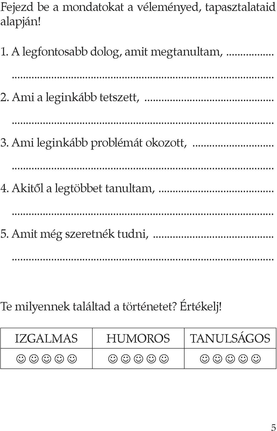 Ami leginkább problémát okozott,...... 4. Akitől a legtöbbet tanultam,...... 5.