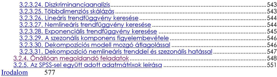 A szezonális komponens figyelembevétele...546 3.2.3.30. Dekompozíciós modell mozgó átlagolással...546 3.2.3.31.