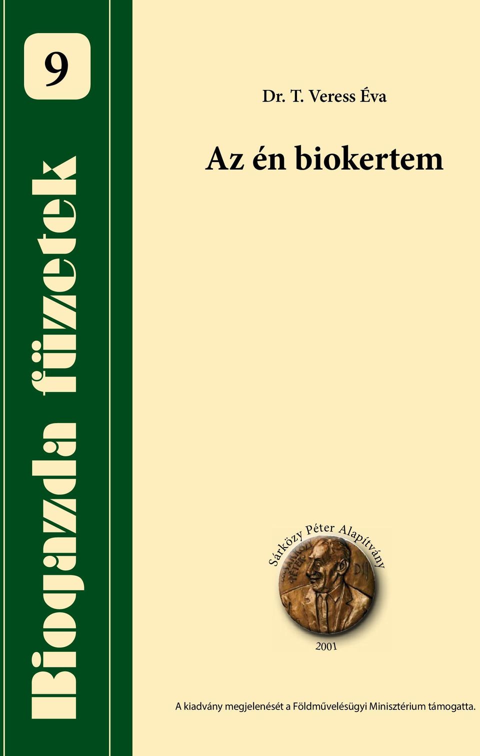Dr. T. Veress Éva. Az én biokertem. Biogazda füzetek. A kiadvány  megjelenését a Földművelésügyi Minisztérium támogatta. - PDF Free Download