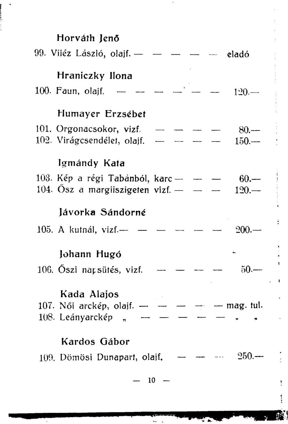 Ősz a margiiszigeten vizf. 120. lávorka Sándorné 105. A kútnál, vizf. 200 Johann Hugó 106. Őszi napsütés, vizf.