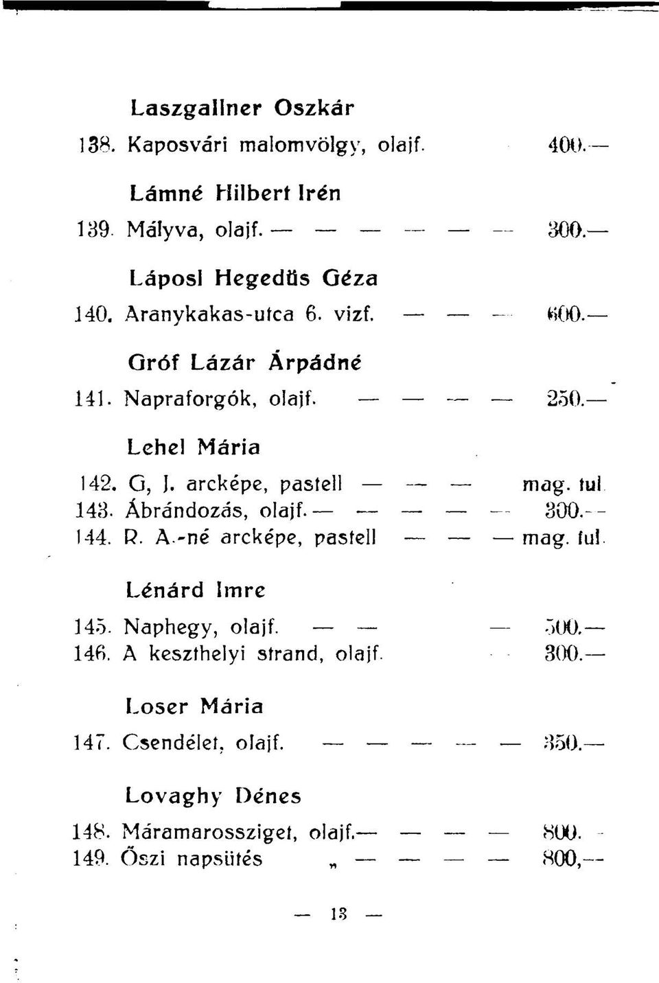 tul 143. Ábrándozás, olajf. 300. 144. R. A.-né arcképe, pasfell mag. fui. Lénárd Imre 145. Naphegy, olajf. 500. 146.