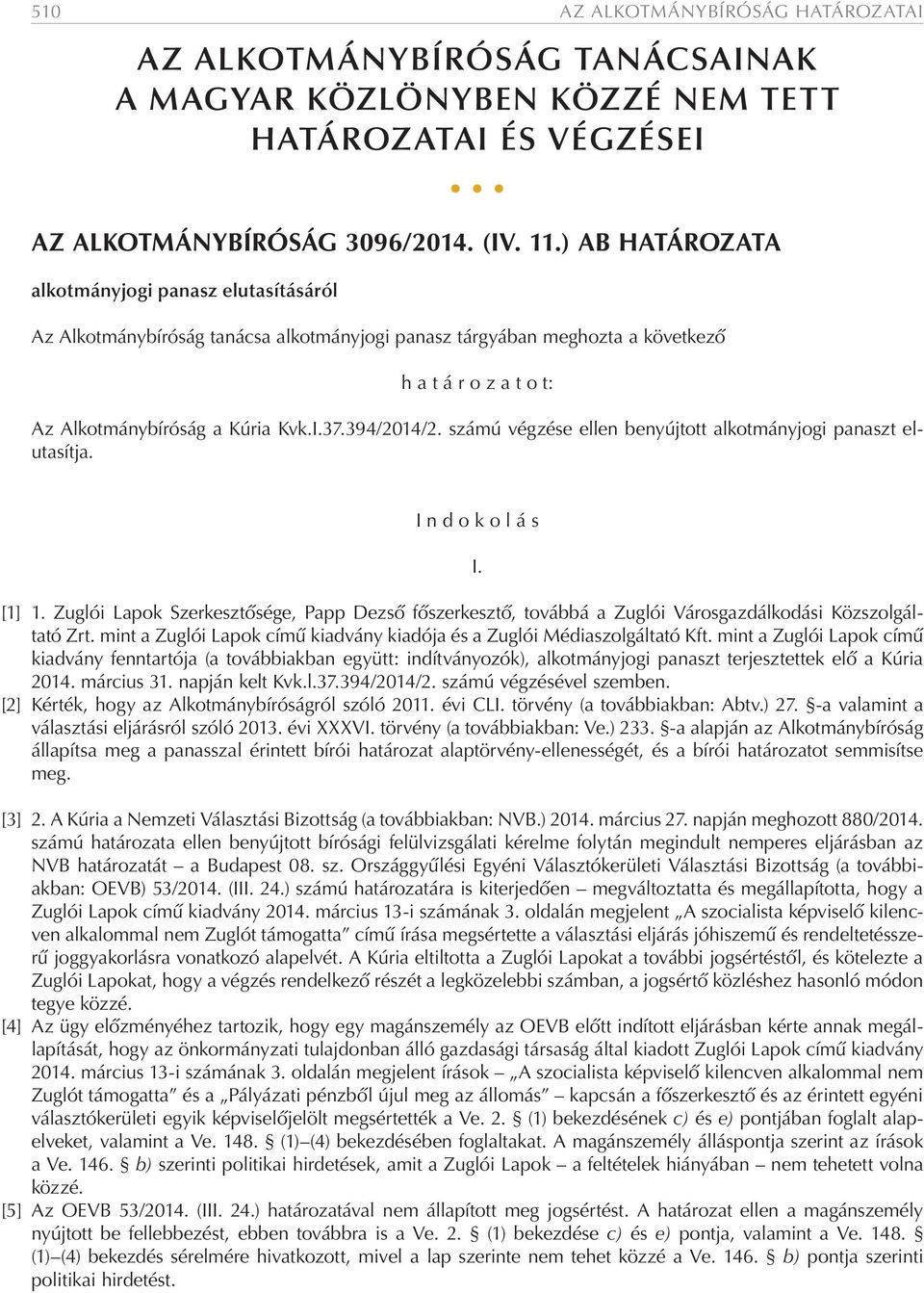 394/2014/2. számú végzése ellen benyújtott alkotmányjogi panaszt elutasítja. I n d o k o l á s [1] 1.