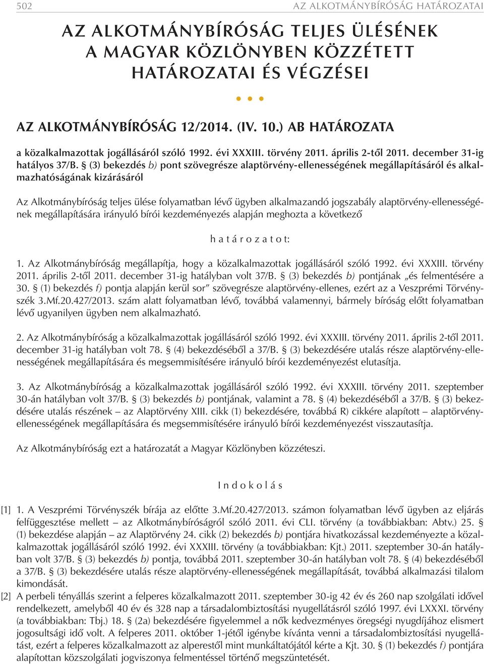 (3) bekezdés b) pont szövegrésze alaptörvény-ellenességének megállapításáról és alkalmazhatóságának kizárásáról Az Alkotmánybíróság teljes ülése folyamatban lévő ügyben alkalmazandó jogszabály