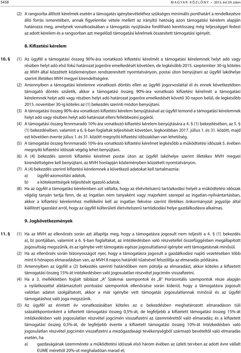 azon támogatási kérelem alapján határozza meg, amelynek vonatkozásában a támogatás nyújtására fordítható keretösszeg még teljességgel fedezi az adott kérelem és a rangsorban azt megelőző támogatási