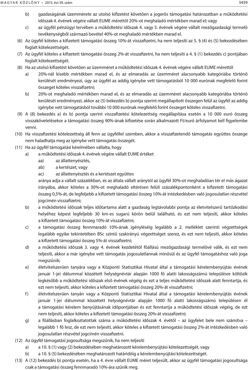 évének végére vállalt mezőgazdasági termelő tevékenységből származó bevétel 40%-ot meghaladó mértékben marad el.