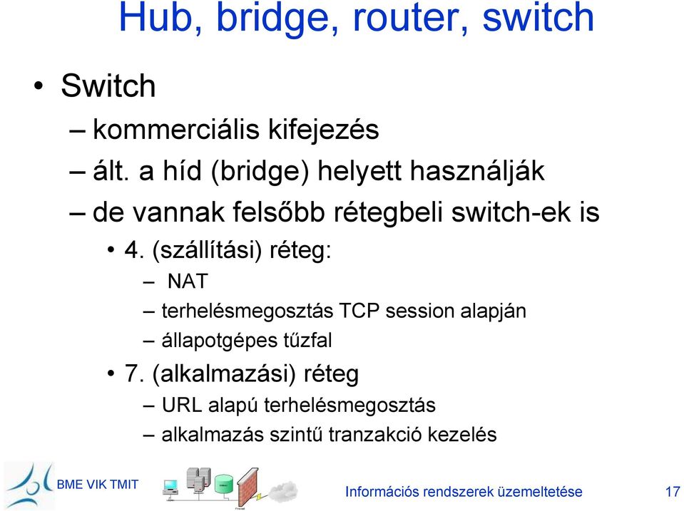 (szállítási) réteg: NAT terhelésmegosztás TCP session alapján állapotgépes tűzfal 7.