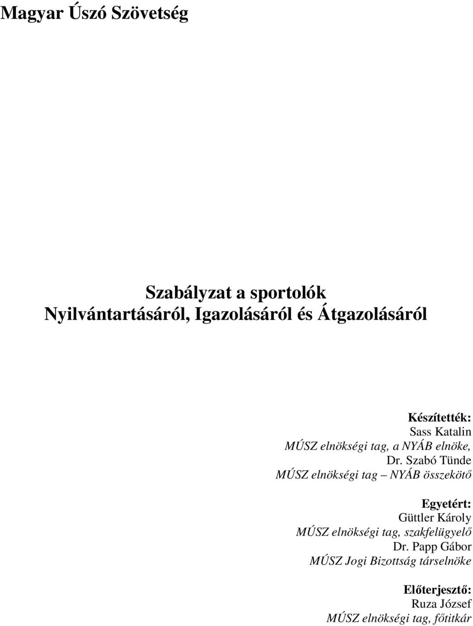 Szabó Tünde MÚSZ elnökségi tag NYÁB összekötő Egyetért: Güttler Károly MÚSZ elnökségi tag,