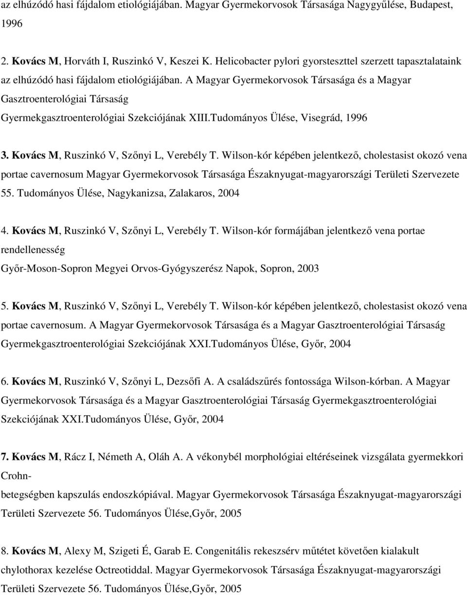 A Magyar Gyermekorvosok Társasága és a Magyar Gasztroenterológiai Társaság Gyermekgasztroenterológiai Szekciójának XIII.Tudományos Ülése, Visegrád, 1996 3. Kovács M, Ruszinkó V, Szőnyi L, Verebély T.