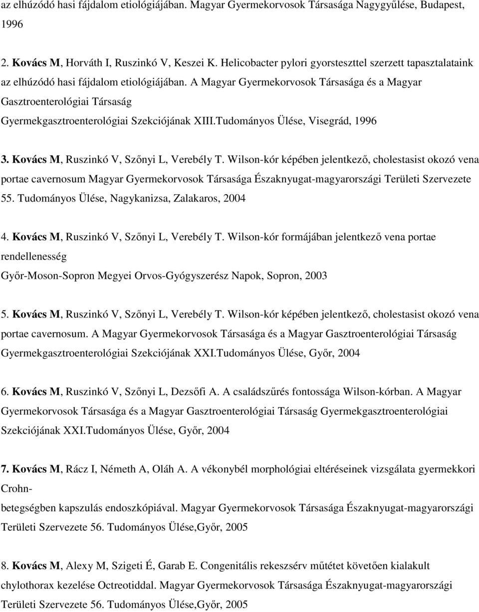 A Magyar Gyermekorvosok Társasága és a Magyar Gasztroenterológiai Társaság Gyermekgasztroenterológiai Szekciójának XIII.Tudományos Ülése, Visegrád, 1996 3. Kovács M, Ruszinkó V, Szőnyi L, Verebély T.