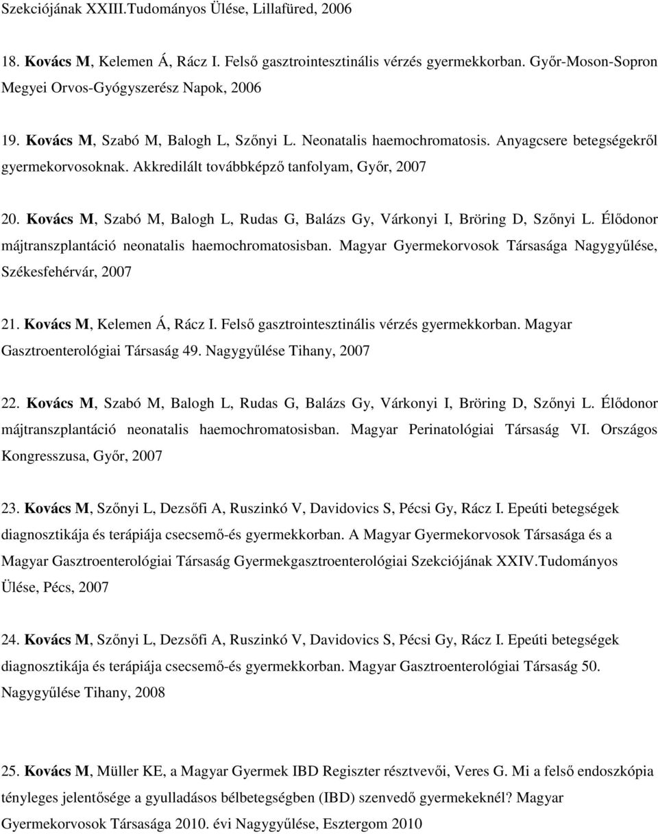 Kovács M, Szabó M, Balogh L, Rudas G, Balázs Gy, Várkonyi I, Bröring D, Szőnyi L. Élődonor májtranszplantáció neonatalis haemochromatosisban.